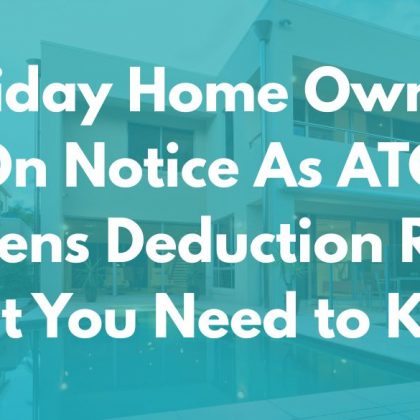 Holiday Homes Under the Microscope: What the ATO’s New Guidance Means for You